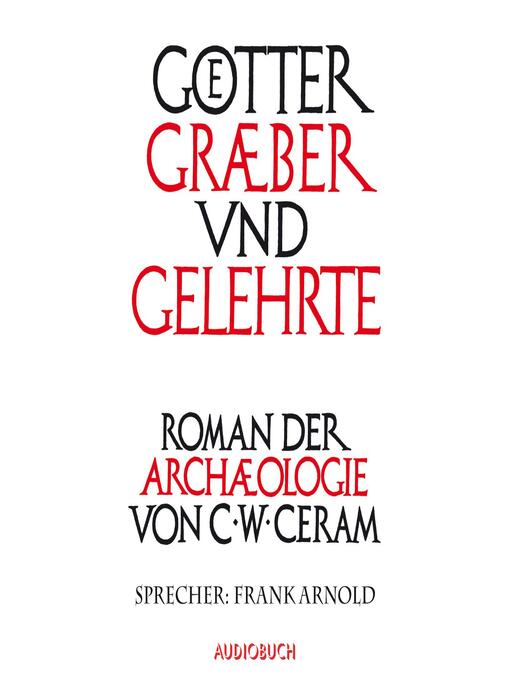 Title details for Götter, Gräber und Gelehrte by C.W. Ceram - Available
